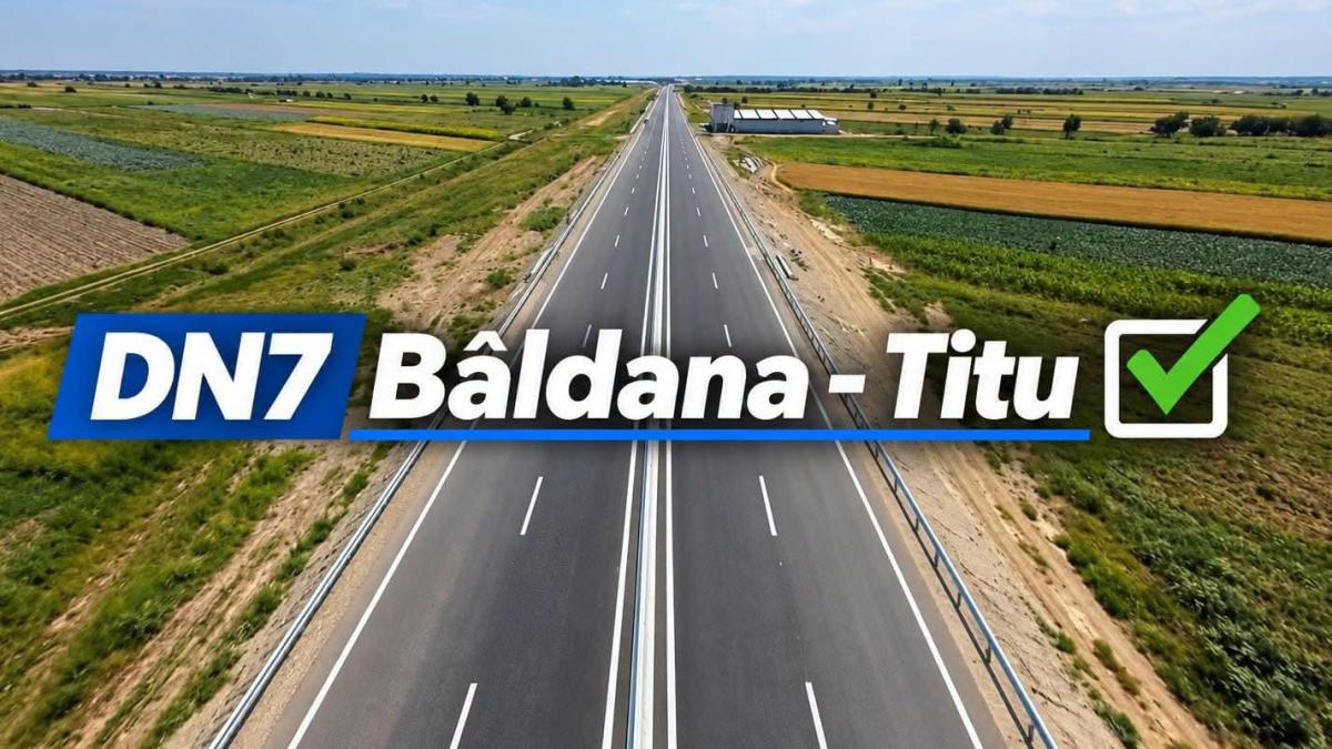 DN 7 Bâldana – Titu, acum cu 4 benzi. A fost inaugurat segmentul modernizat din județul Dâmbovița